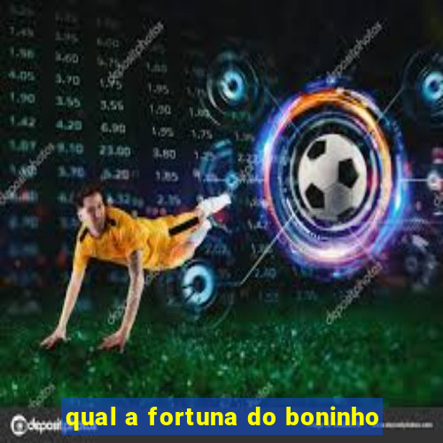 qual a fortuna do boninho